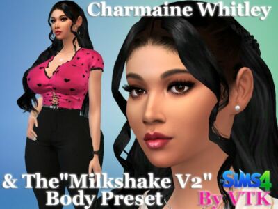 Charmaine Whitley & “THE Milkshake V2” Body Preset By VTK Sims 4 CC