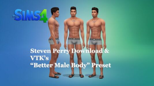 Steven Perry & “Better Male Body” Preset By VTK Sims 4 CC