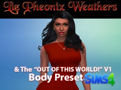 Elizabeth Pheonix Weathers & The “OUT Of This World V1” Body Preset By VTK Sims 4 CC