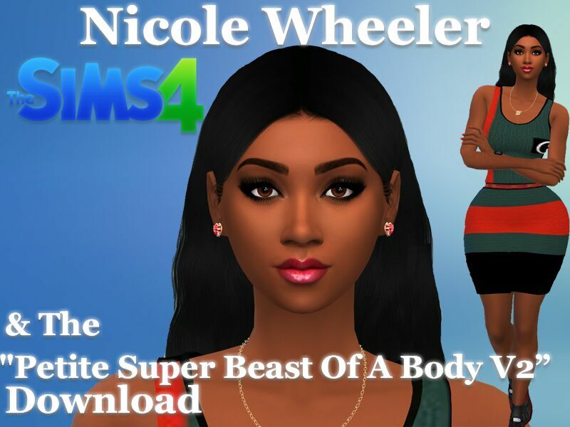 Nicole Wheeler & The Petite Super Beast Of A Body By VTK Sims 4 CC