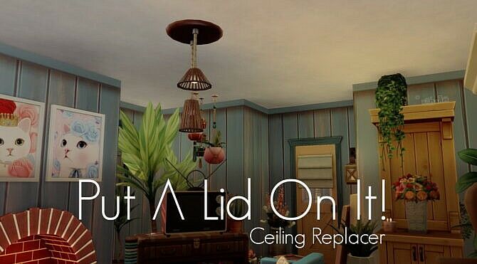 PUT A LID ON IT! Ceiling Replacer Sims 4 CC